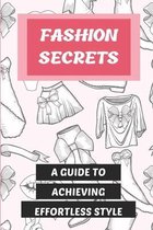 Fashion Secrets: A Guide To Achieving Effortless Style