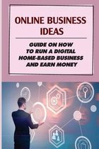 Online Business Ideas: Guide On How To Run A Digital Home-Based Business And Earn Money