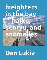 freighters in the bay-haiku, senryu, and anomalies