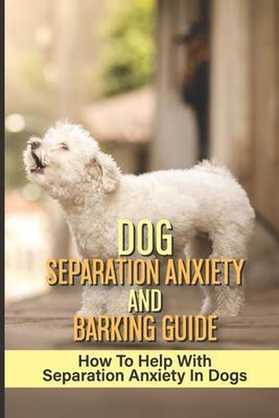 Dog Separation Anxiety And Barking Guide, Isaias Furch 9798549868625