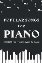 Popular Songs For Piano: Cool Gift For Music Lovers To Enjoy