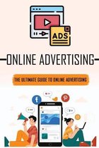 Online Advertising: The Ultimate Guide To Online Advertising