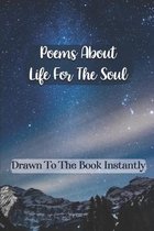 Poems About Life For The Soul: Drawn To The Book Instantly