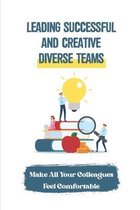 Leading Successful And Creative Diverse Teams: Make All Your Colleagues Feel Comfortable