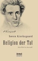 Religion der Tat: Kierkegaards Werk in Auswahl