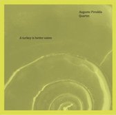 Augusto Pirodda Quartet - A Turkey Is Better Eaten (CD)