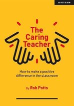 The Caring Teacher: How to make a positive difference in the classroom