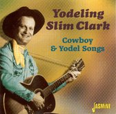 Yodeling Slim Clark - Cowboy & Yodel Songs (CD)