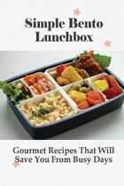 Simple Bento Lunchbox: Gourmet Recipes That Will Save You From Busy Days
