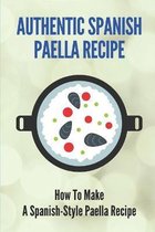 Authentic Spanish Paella Recipe: How To Make A Spanish-Style Paella Recipe