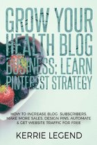 Grow Your Health Blog Business: Learn Pinterest Strategy