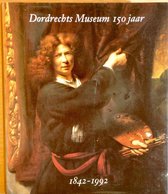 Dordrechts museum 150 jaar 1842-1992