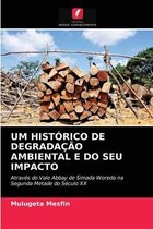 Um Historico de Degradacao Ambiental E Do Seu Impacto