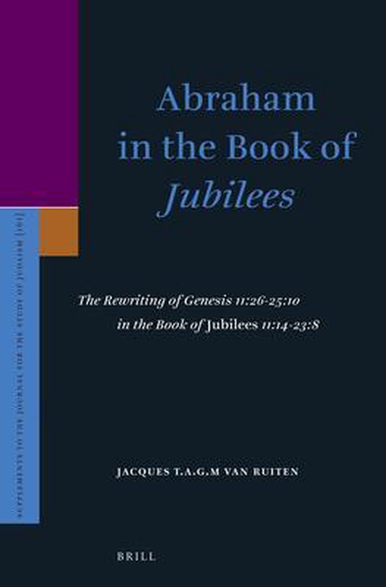 Abraham in the Book of "Jubilees" The Rewriting of Genesis 11262510