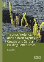 Trauma Violence and Lesbian Agency in Croatia and Serbia