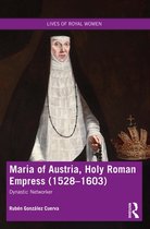 Lives of Royal Women - Maria of Austria, Holy Roman Empress (1528-1603)