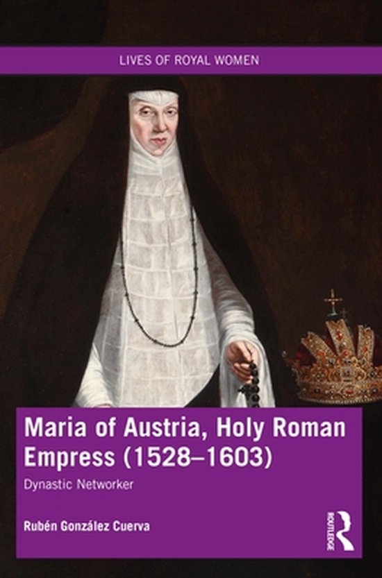 Lives of Royal Women - Maria of Austria, Holy Roman Empress  ... - cover