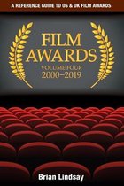 Film Awards: A Reference Guide to US & UK Film Awards Volume Four 2000-2019