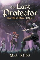 The Last Protector: The Well of Magic Book 3