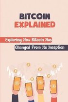 Bitcoin Explained: Exploring How Bitcoin Has Changed From Its Inception