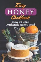 Easy Honey Cookbook: How To Cook Authentic Honey Food