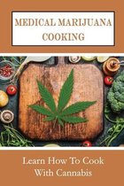 Medical Marijuana Cooking: Learn How To Cook With Cannabis