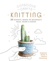Conscious Crafts- Conscious Crafts: Knitting