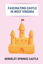 Fascinating Castle In West Virginia: Berkeley Springs Castle