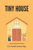 Tiny House: Live Small, Dream Big