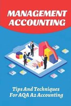 Management Accounting: Tips And Techniques For AQA A2 Accounting