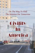 Civility In America: On The Way To Find The Solution For Tomorrow