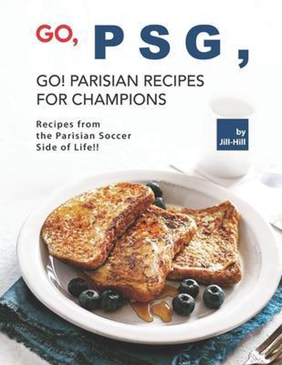 Go, PSG, Go! Parisian Recipes for Champions