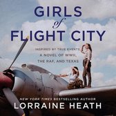 Girls of Flight City: Inspired by True Events, a Novel of Wwii, the Raf, and Texas