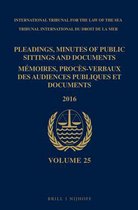 Pleadings, Minutes of Public Sittings and Documents / Mémoires, procès-verbaux des audiences publiques et documents, Volume 25 (2016)