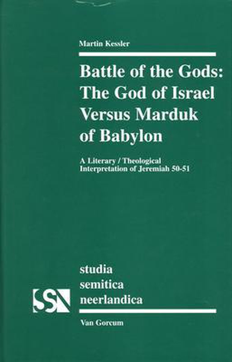 Battle of the Gods: The God of Israel Versus Marduk of Babylon: A Literary/Theological Interpretation of Jeremiah 50-51 - Kessler