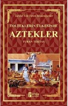 Tolteklerin Ülkesinde Aztekler   Tarihe Yön Veren Medeniyetler