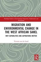 Routledge Studies in Environmental Migration, Displacement and Resettlement- Migration and Environmental Change in the West African Sahel