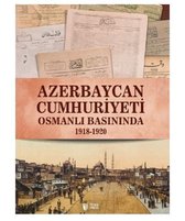 Azerbaycan Cumhuriyeti Osmanlı Basınında 1918 1920