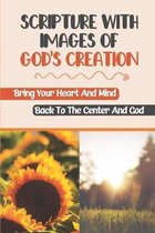 Scripture With Images Of God's Creation: Bring Your Heart And Mind Back To The Center And God