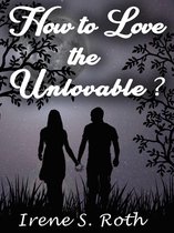 How to Love the Unlovable?