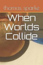 When Worlds Collide