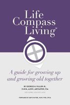 Life Compass Living: A Guide for Growing Up and Growing Old Together