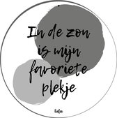 Muurcirkel - In de zon is mijn favoriete plekje- 30 cm - roundie wit  industrieel grijs met tekst / quote / symbool -- Liefss muurcirkel van dibond / aluminium