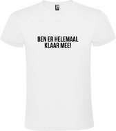 Wit T-shirt ‘BEN ER HELEMAAL KLAAR MEE’ Zwart Maat 4XL