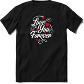 Love You Forever - Valentijnsdag T-Shirt Heren / Dames - Perfect Valentijn Cadeau Mannen / Vrouwen - Grappige Liefdes en Exen Spreuken, Zinnen en Teksten.