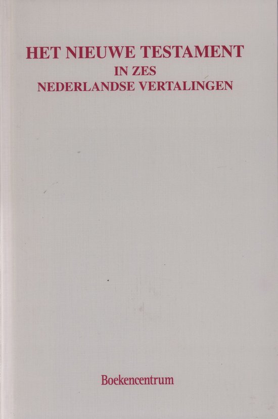 Het Nieuwe Testament in zes Nederlandse vertalingen, N.T. Compleet 9789023910305 bol Het Nieuwe Testament in zes Nederlandse vertalingen, N.T. Compleet 9789023910305 bol