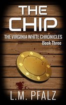 The Virginia White Chronicles 3 - The Chip (The Virginia White Chronicles, Book Three)