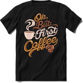 Ok, but first coffee | Koffie Kado T-Shirt Heren - Dames | Perfect Verjaardag Cadeau Shirt | Grappige Spreuken - Zinnen - Teksten | Maat L