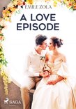 The Rougon-Macquart Series: Natural and social history of a family under the Second Empire 8 - A Love Episode