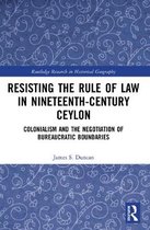 Routledge Research in Historical Geography- Resisting the Rule of Law in Nineteenth-Century Ceylon